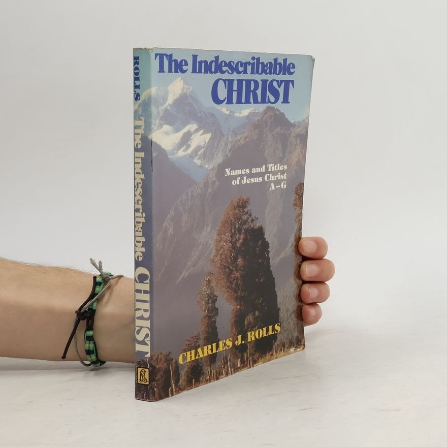 Charles J. Rolls The Indescribable Christ