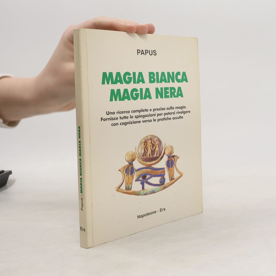 Gérard Encausse Papus Magia bianca-magia nera. Una ricerca completa e precisa sulla magia