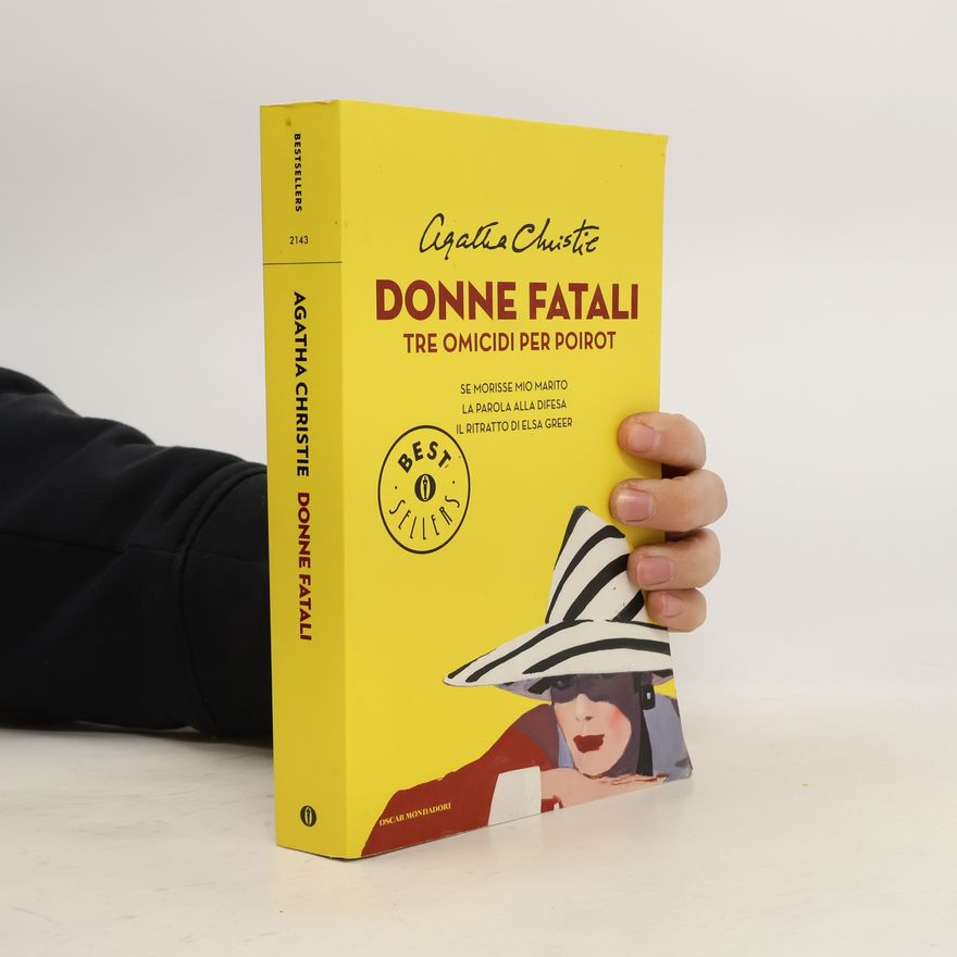 Agatha Christie Donne fatali. Tre omicidi per Poirot: Se morisse mio marito-La parola alla divesa-Il ritratto di Elsa Greer