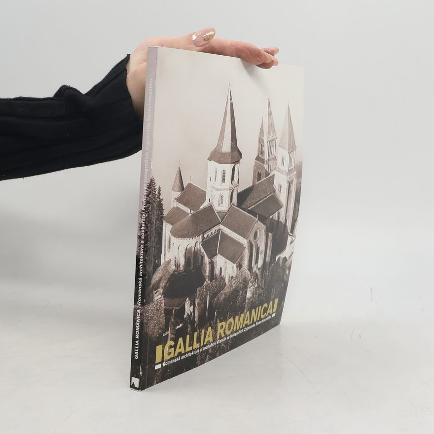 Zygmunt Świechowski Gallia Romanica: románská architektura a sochařství Francie ve fotografiích Zykmunda Świechowského