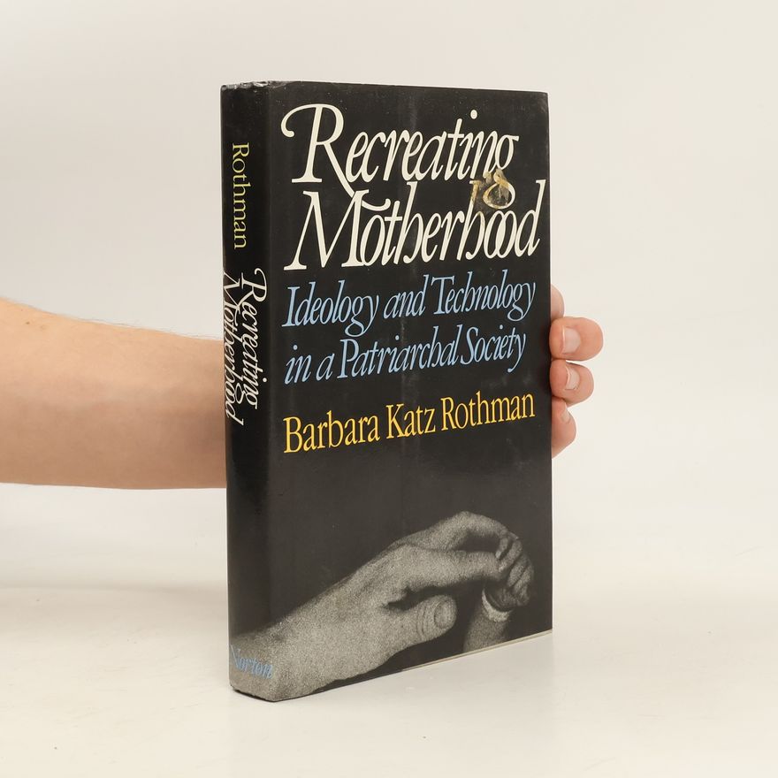 Barbara Katz Rothman Recreating Motherhood
