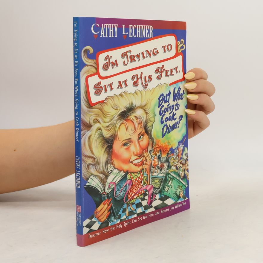 Cathy Lechner I'm Trying to Sit at His Feet, But Who's Going to Cook Dinner?