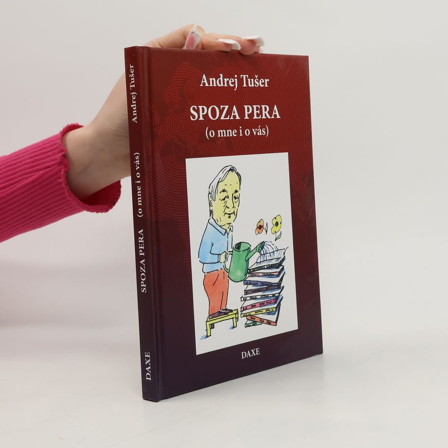 Andrej Tušer Spoza pera: o mne i o vás