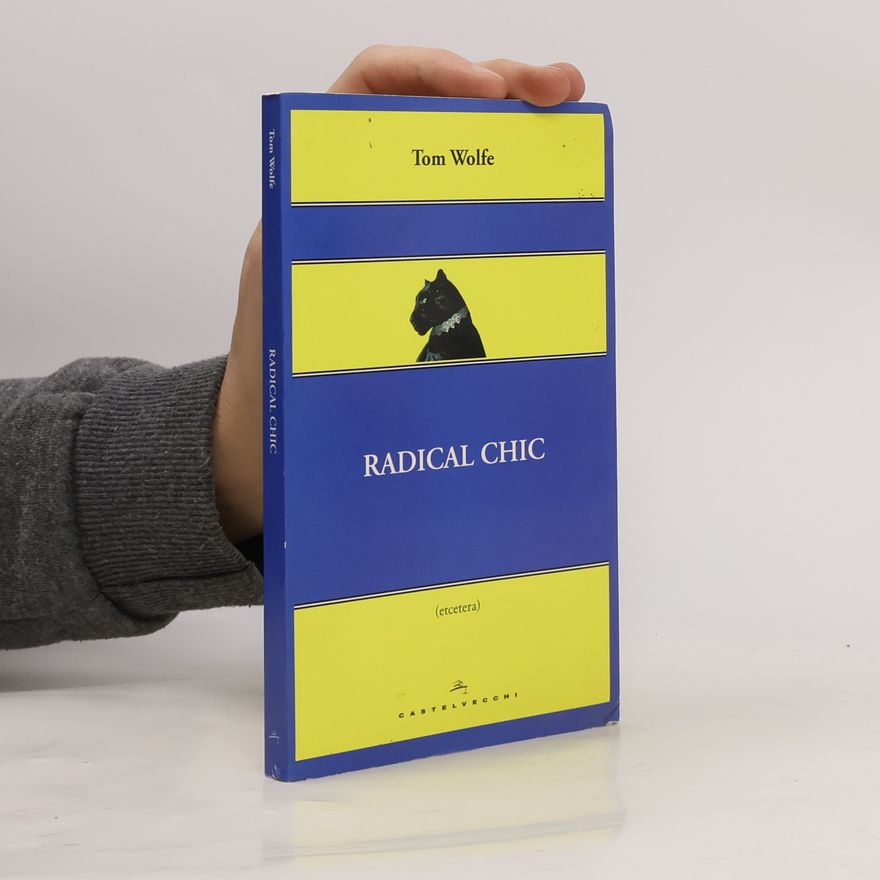 Tom Wolfe Radical chic. Il fascino irresistibile dei rivoluzionari da salotto