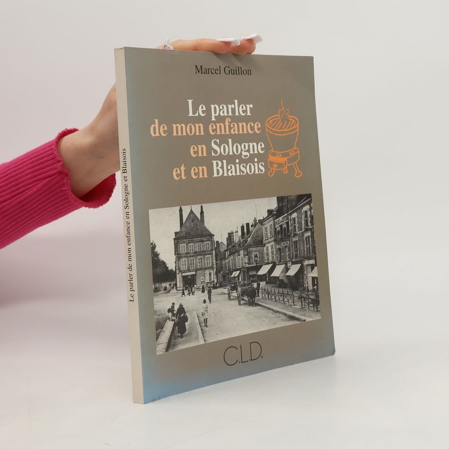 Marcel Guillon Le parler de mon enfance en Sologne et Blaisois