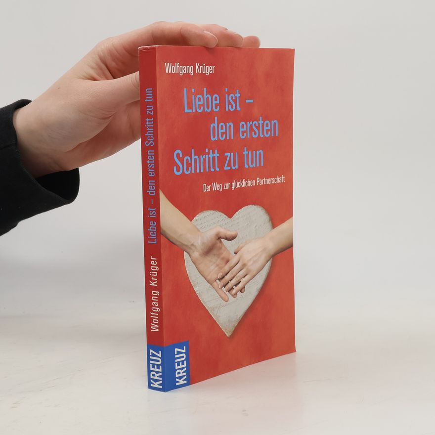 Wolfgang Krüger Liebe ist - den ersten Schritt zu tun
