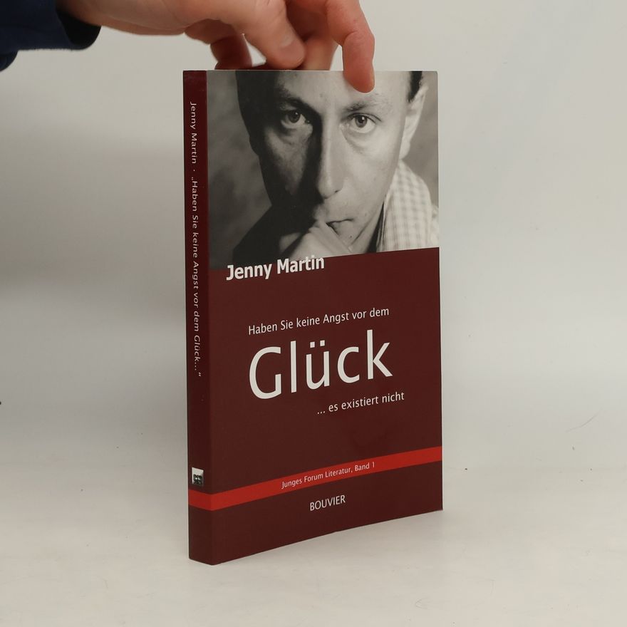 Jenny Martin Haben Sie keine Angst vor dem Glück, es existiert nicht