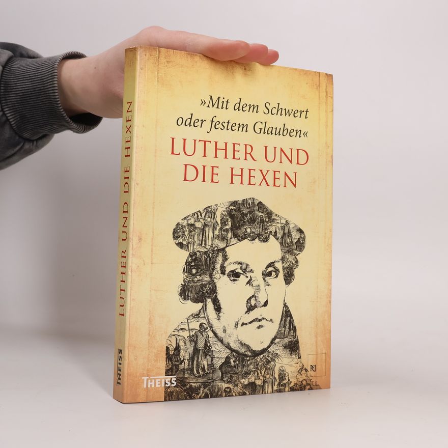 Markus Hirte Mit dem Schwert oder festem Glauben - Luther und die Hexen