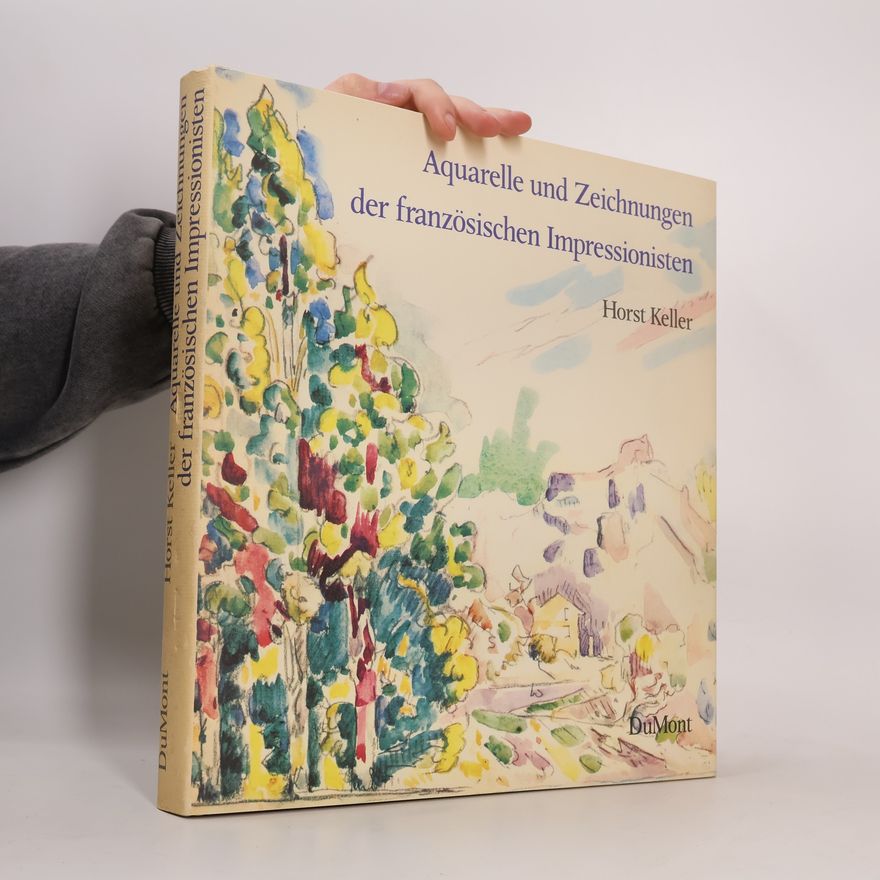 Horst Keller Aquarelle und Zeichnungen der französischen Impressionisten und ihrer Pariser Zeitgenossen