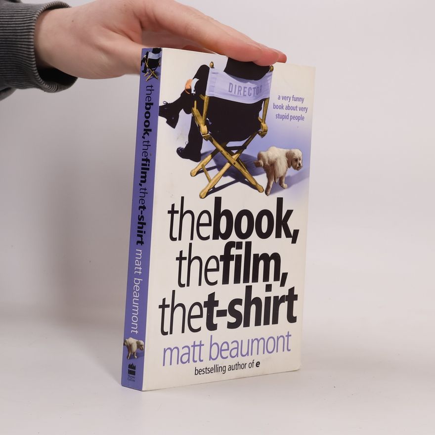 Matt Beaumont The Book, the Film, the T-shirt