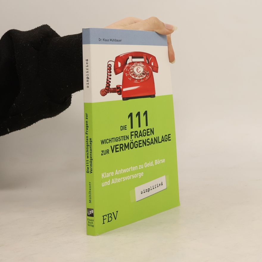 Dr. Klaus Mühlbauer Die 111 wichtigsten Fragen der Vermögensanlage - simplified