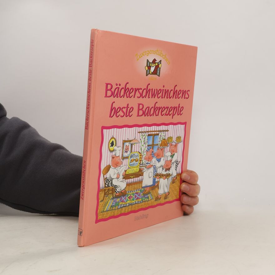 Elke Schuster Bäckerschweinchens beste Backrezepte