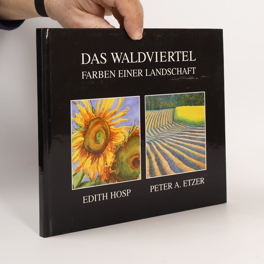 Edith Hosp Das Waldviertel. Farben einer Landschaft