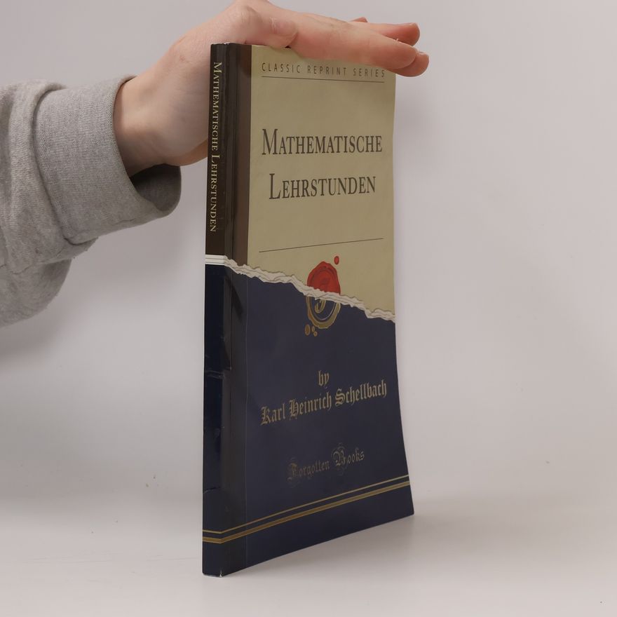 Karl Heinrich Schellbach Mathematische Lehrstunden (Classic Reprint)
