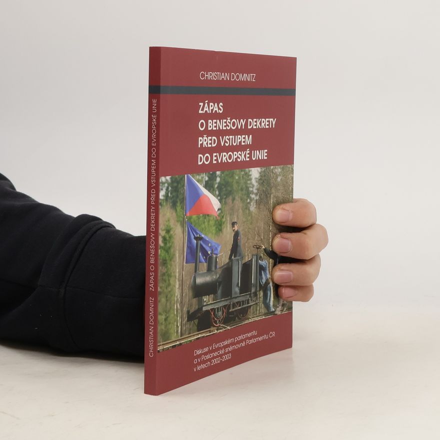Christian Domnitz Zápas o Benešovy dekrety před vstupem do Evropské unie