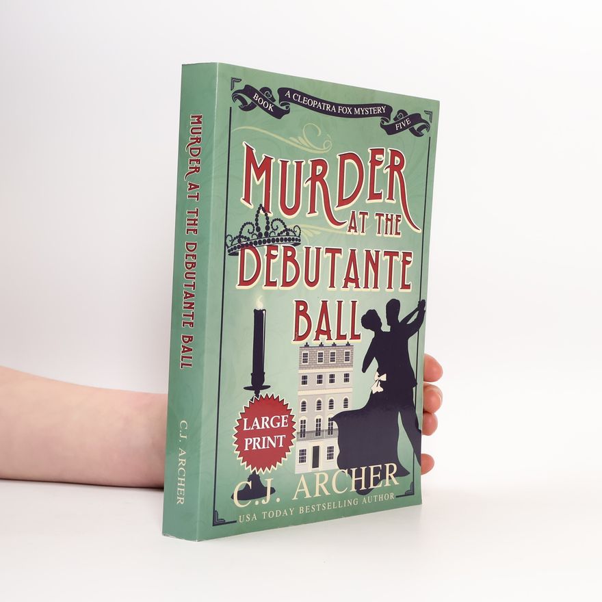 C.J. Archer A Cleopatra Fox Mystery - 5: Murder at the Debutante Ball