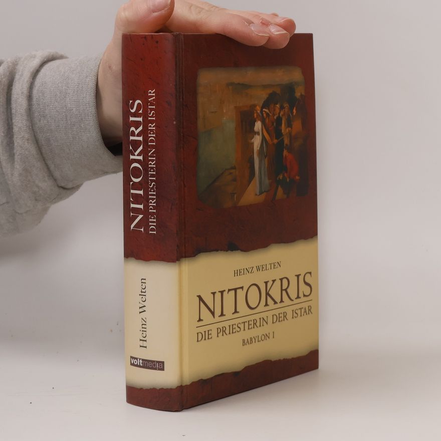 Welten Heinz Nitokris. Die Priesterin der Istar Babylon I