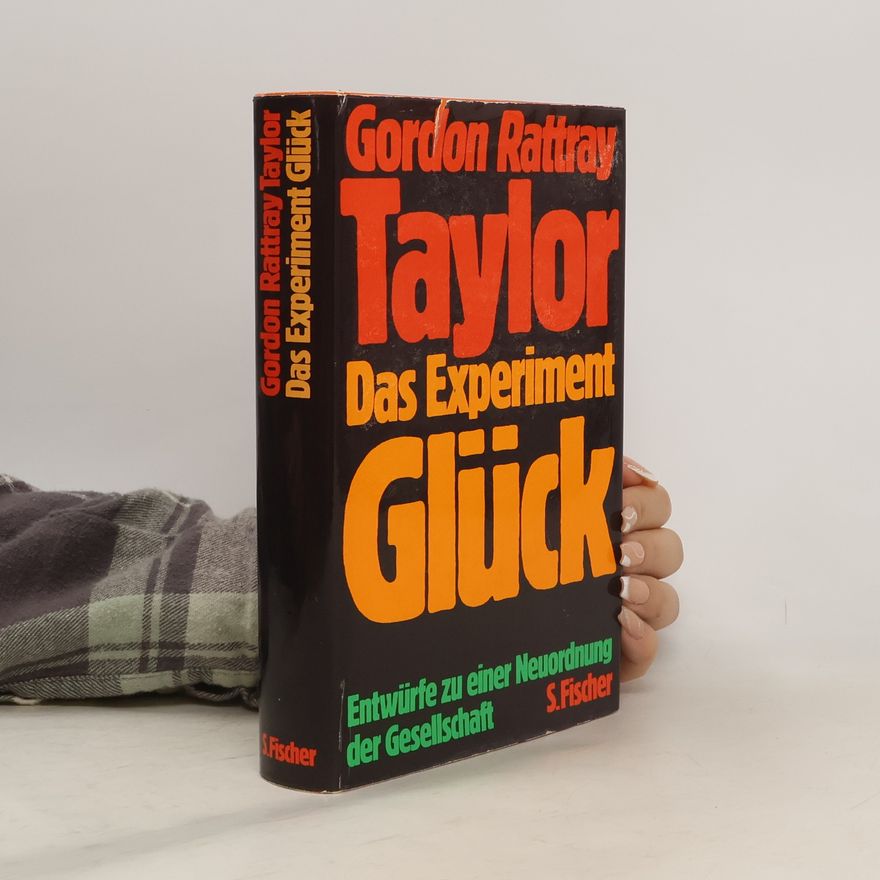 Gordon Rattray Taylor Das Experiment Glück