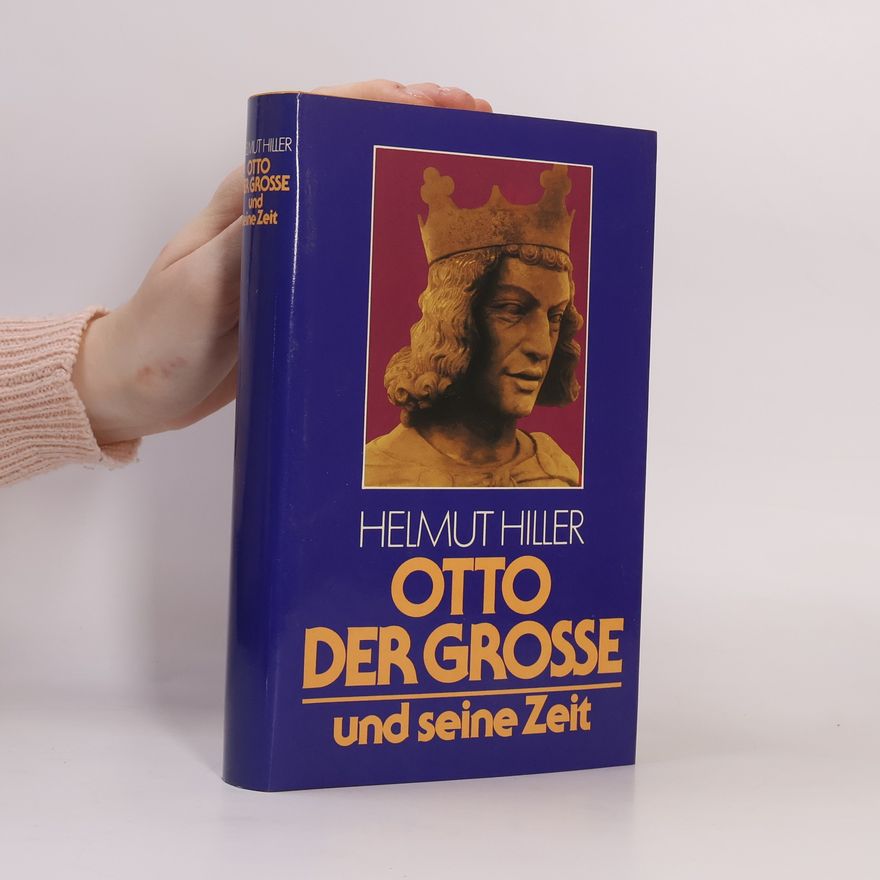Helmut Hiller Otto der Grosse und seine Zeit