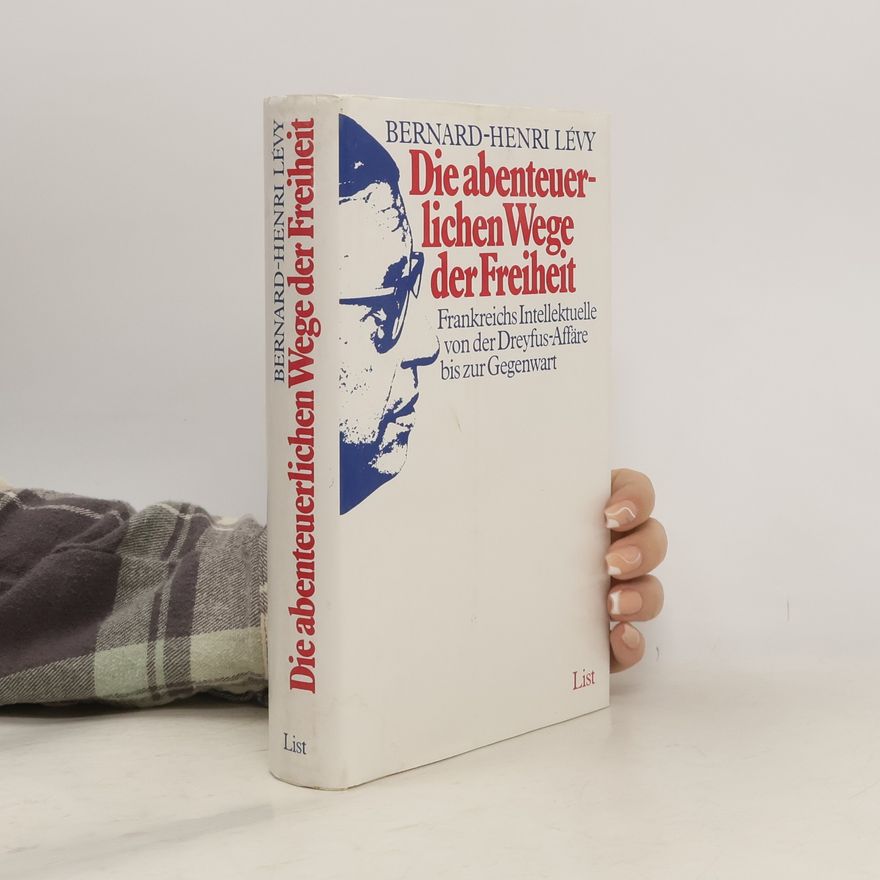 Bernard-Henri Lévy Die abenteuerlichen Wege der Freiheit