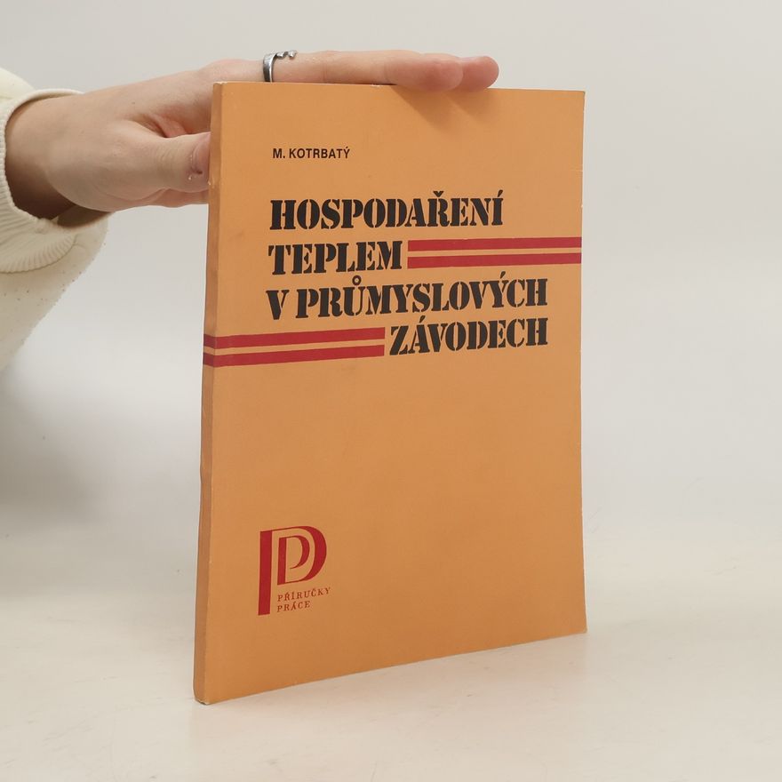 Miroslav Kotrbatý Hospodaření teplem v průmyslových závodech