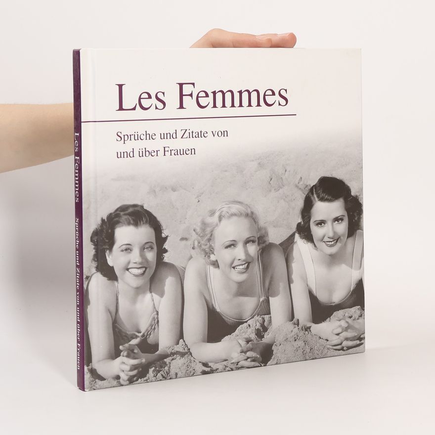 Autorenkollektiv Les Femmes. Sprüche und Zitate von und über Frauen