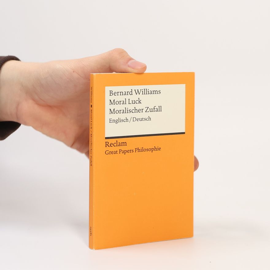 Bernard Williams Great Papers Philosophie: On Moral Luck/Über Moralisches Glück