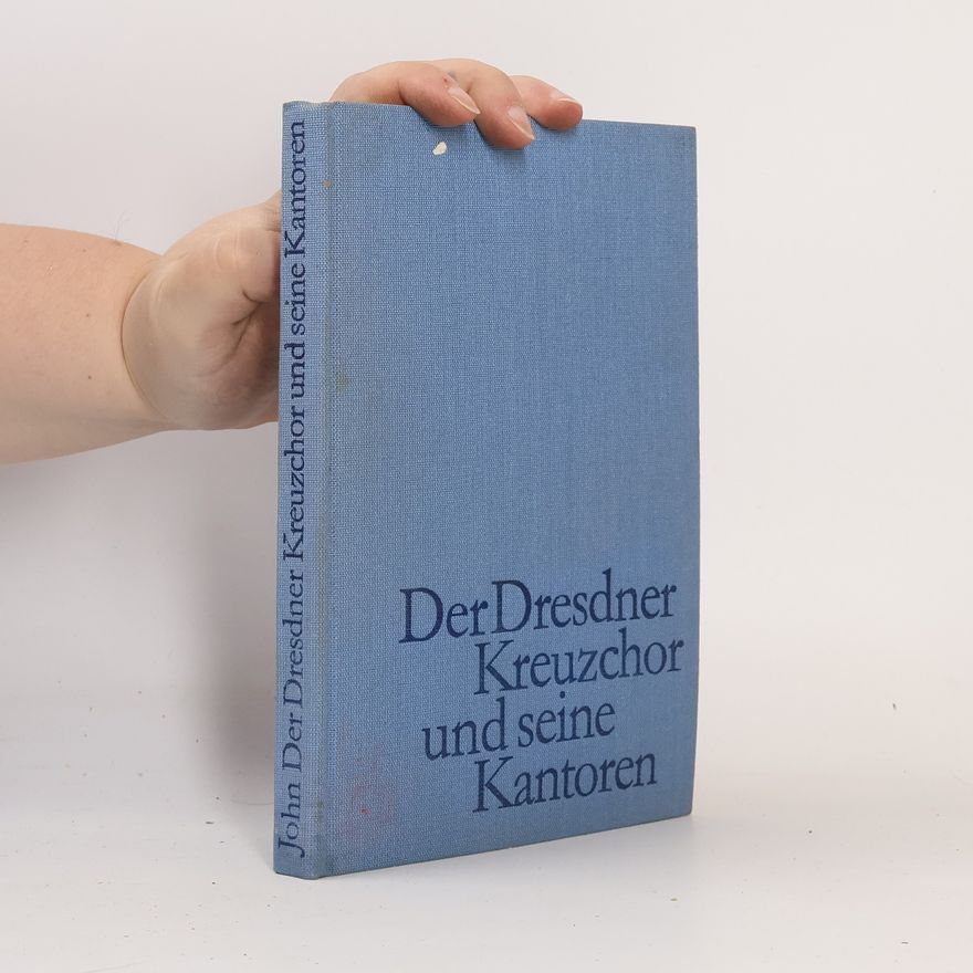 Hans John Der Dresdner Kreuzchor und seine Kantoren