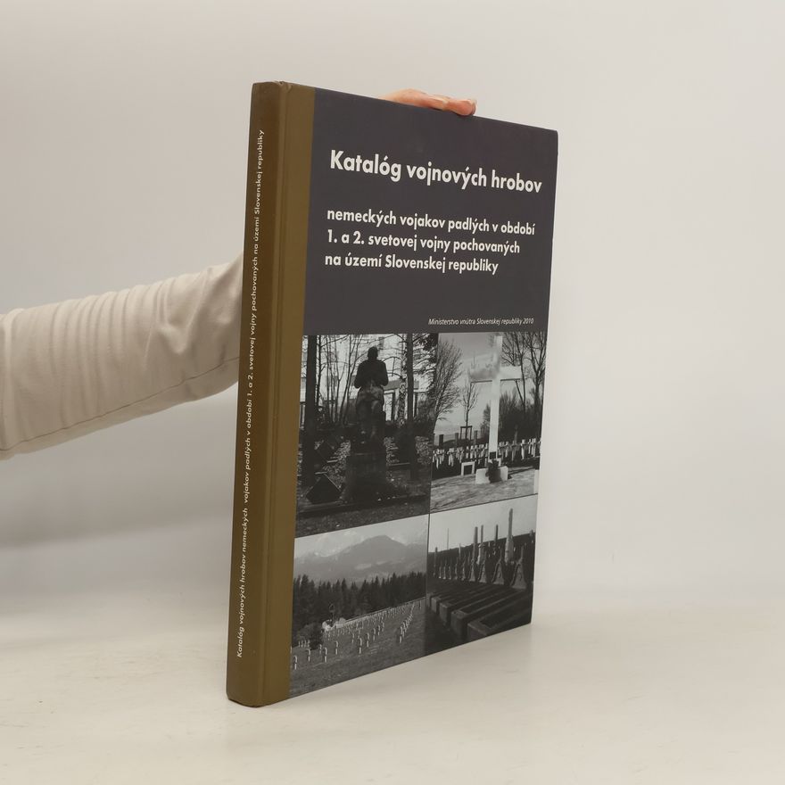 Collectif d'auteurs Katalóg vojnových hrobov nemeckých vojakov padlých v období 1. a 2. svetovej vojny pochovaných na území Slovenskej republiky
