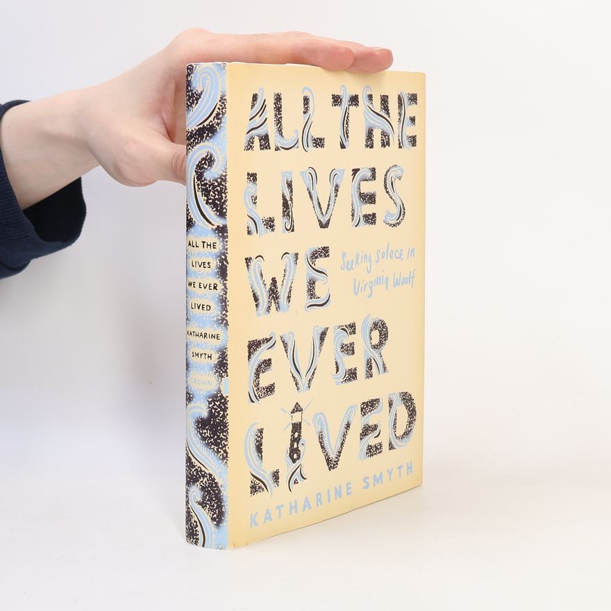 Katharine Smyth All the Lives We Ever Lived