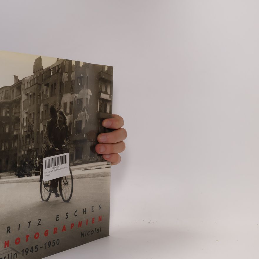 Fritz Eschen Photographien Berlin 1945 - 1950