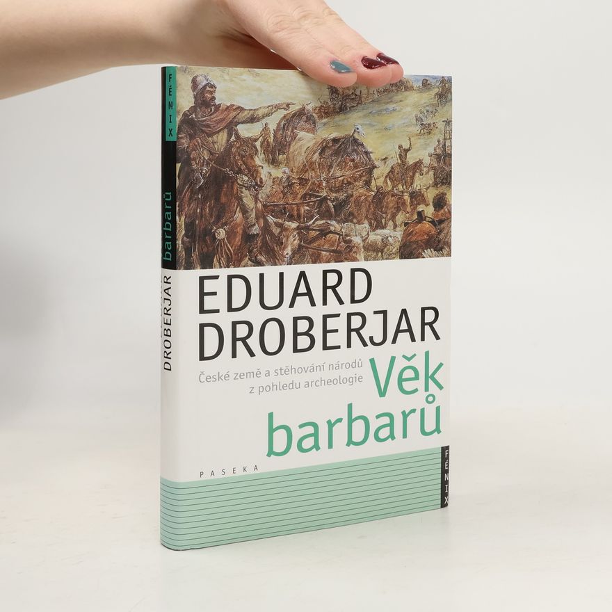 Eduard Droberjar Věk barbarů. České země a stěhování národů z pohledu archeologie