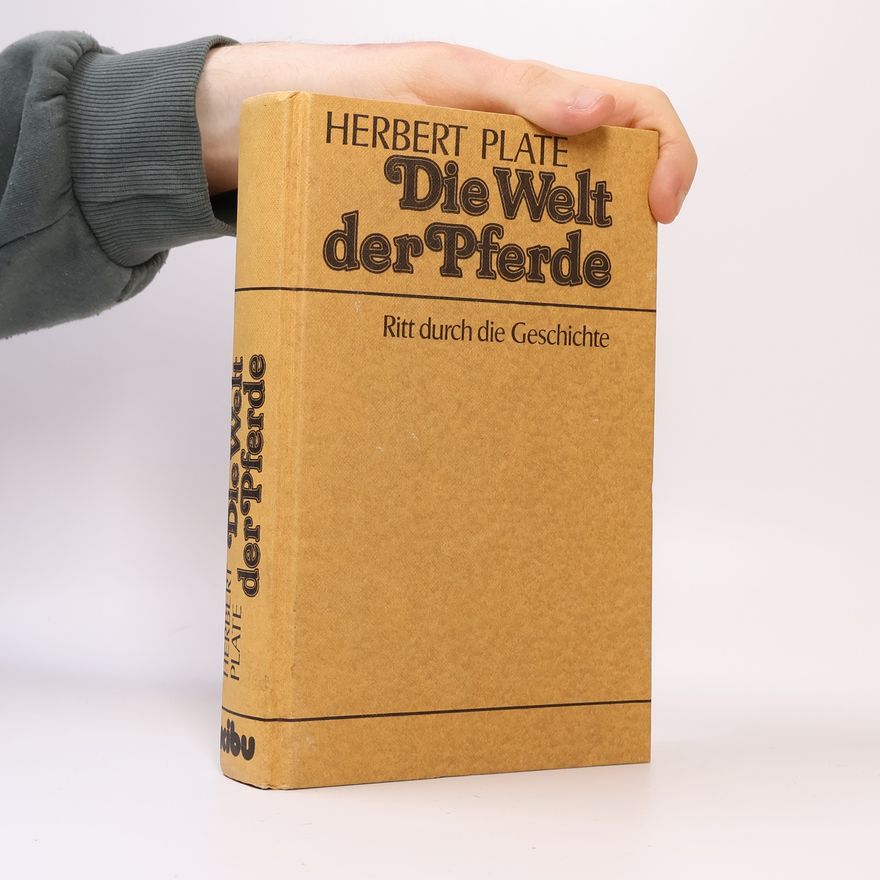 Herbert Plate Die Welt der Pferde. Ritt durch d. Geschichte
