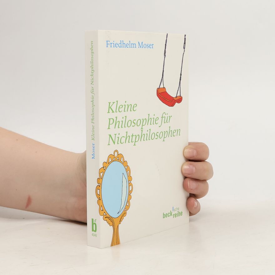 Friedhelm Moser Kleine Philosophie für Nichtphilosophen
