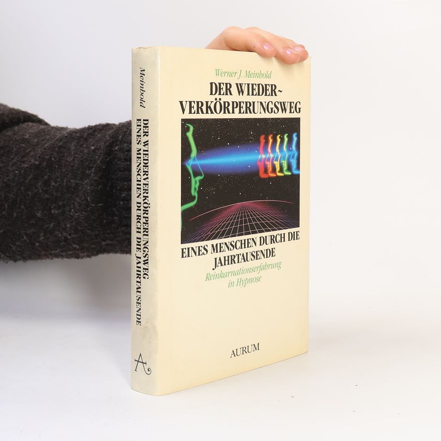 Werner J. Meinbold Der Wiederverkörperungsweg eines Menschen durch die Jahrtausende