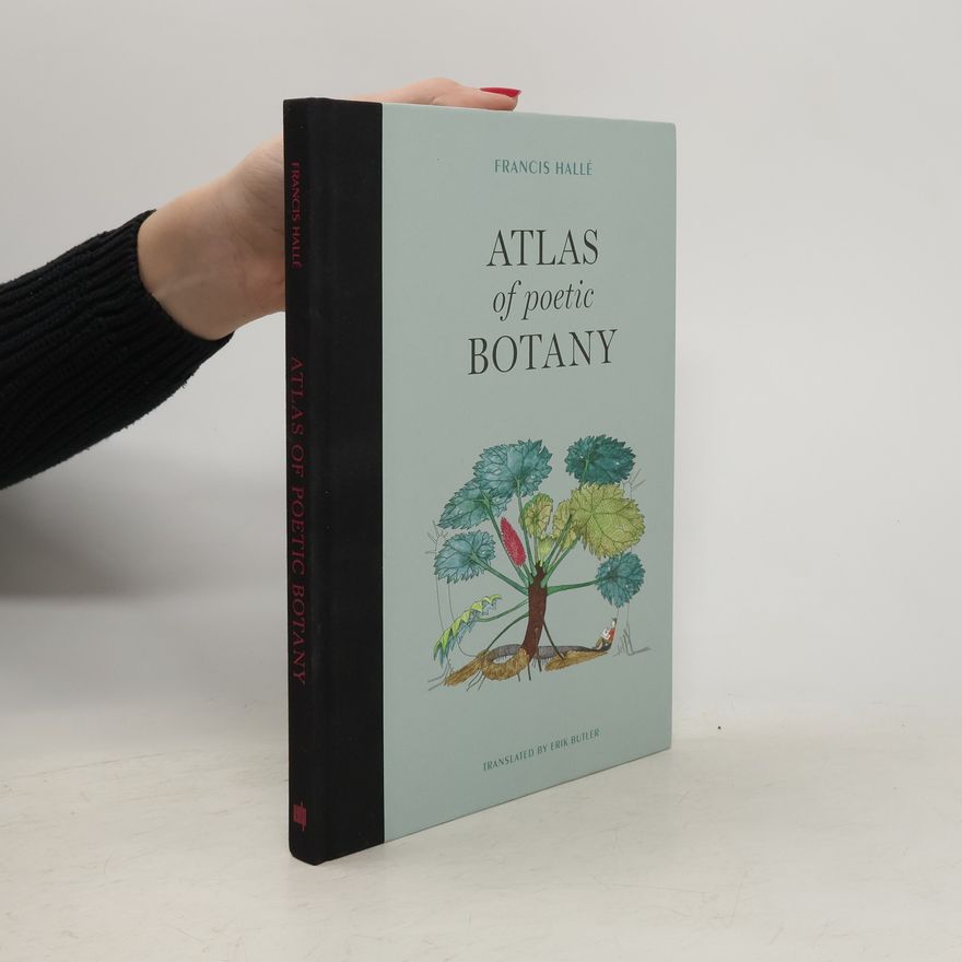 Francis Halle Atlas of Poetic Botany