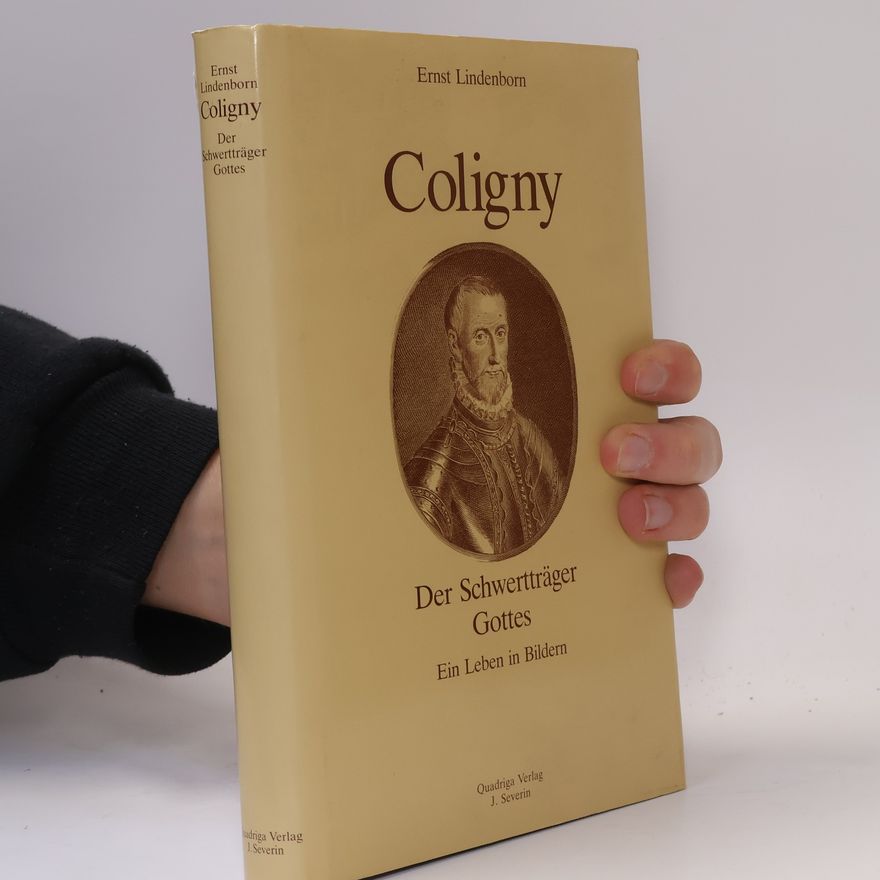 Ernst Lindenborn Coligny, der Schwertträger Gottes - Ein Leben in Bildern