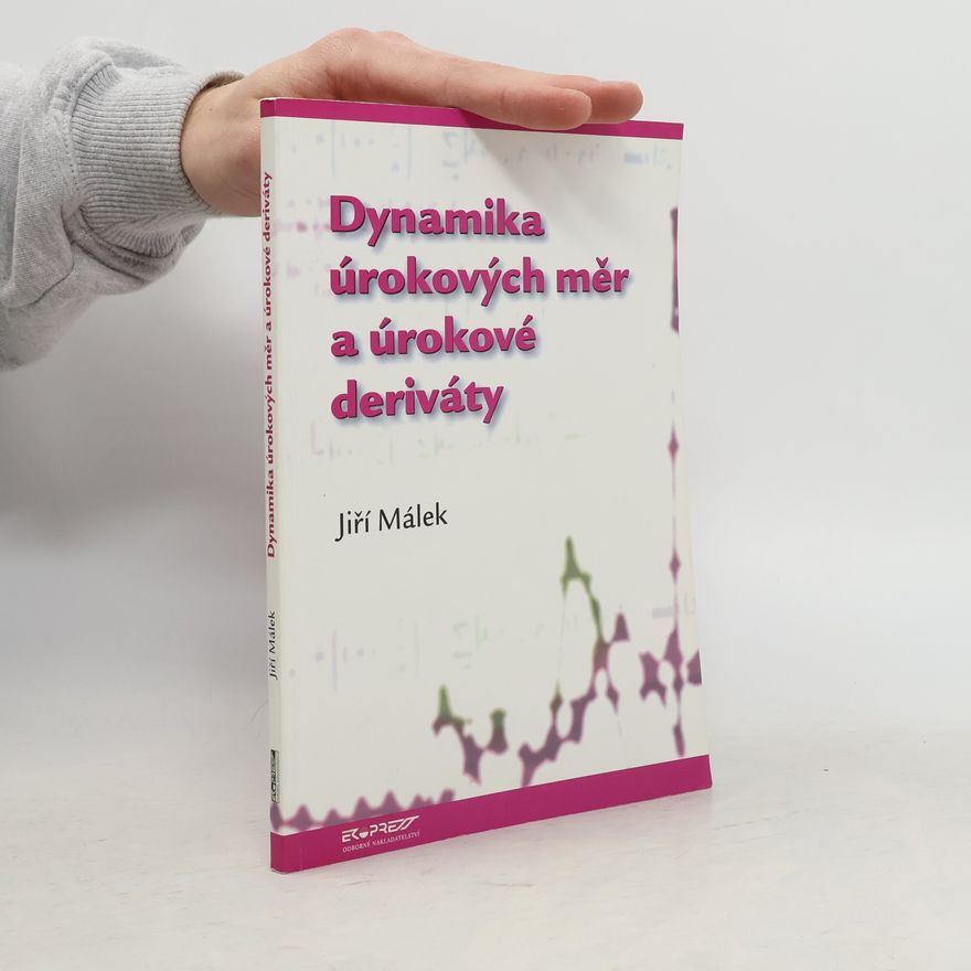 Jiří Málek Dynamika úrokových měr a úrokové deriváty