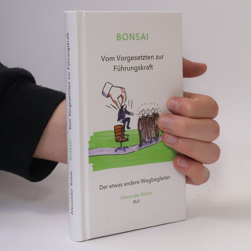 Alexander Rehm Bonsai Vom Vorgesetzten zur Führungskraft