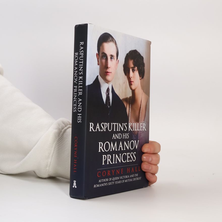 Coryne Hall Rasputin's Killer and his Romanov Princess