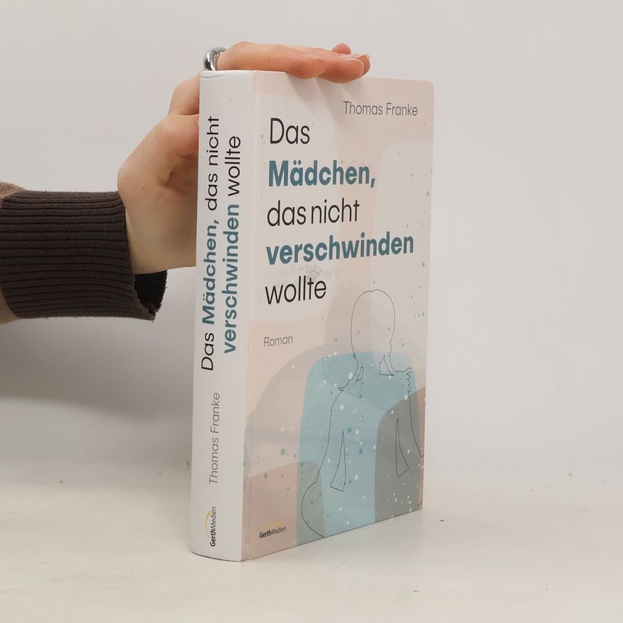 Thomas Franke Das Mädchen, das nicht verschwinden wollte