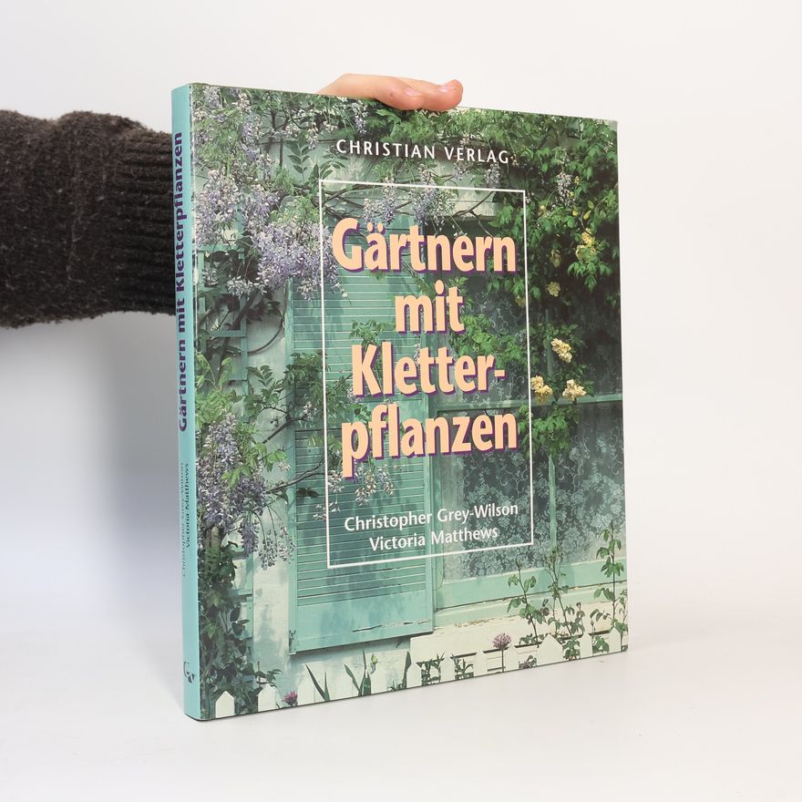 Christopher Grey Gärtnern mit Kletterpflanzen