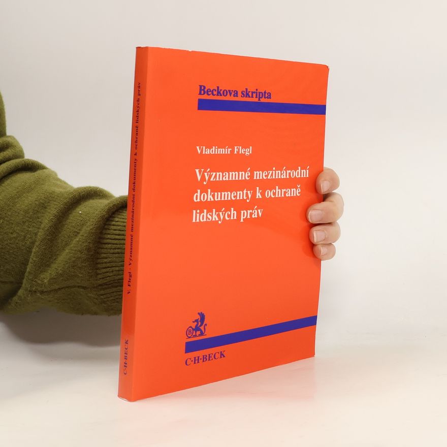 Vladimír Flegl Významné mezinárodní dokumenty k ochraně lidských práv