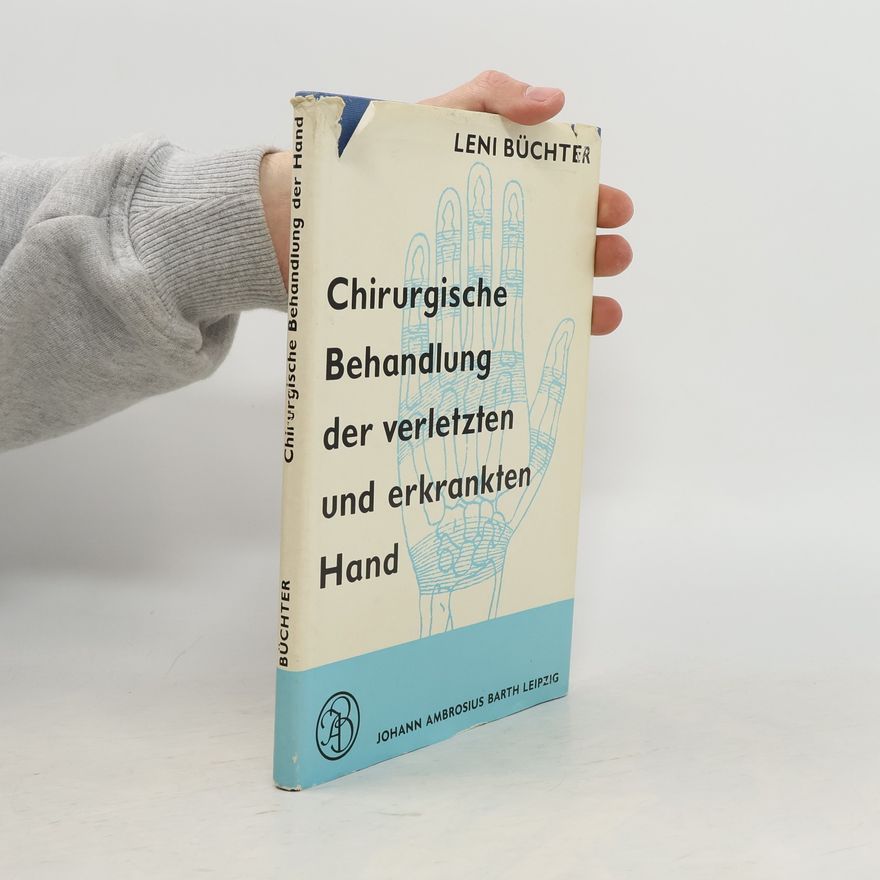 Leni Büchter Die chirurgische Behandlung der verletzten und der erkrankten Hand