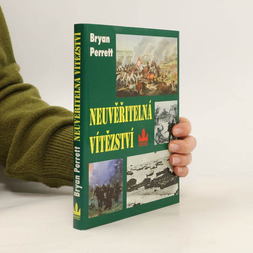 Richard Podaný Neuvěřitelná vítězství : [deset zcela nepravděpodobných bitev]