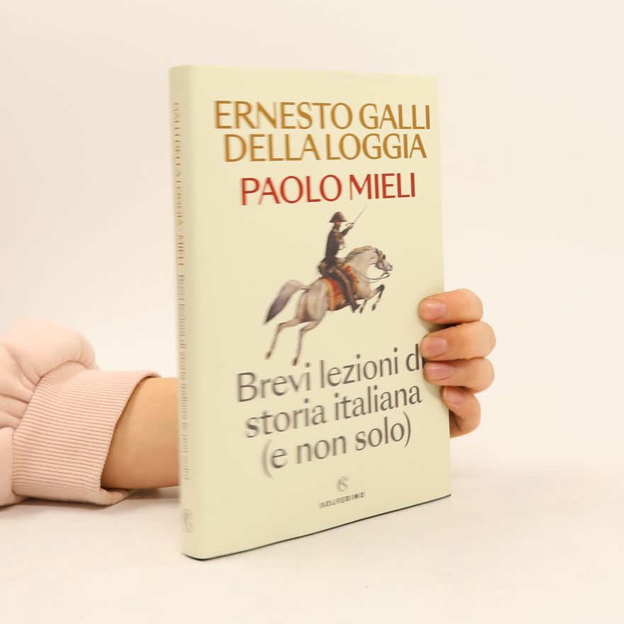 Ernesto Galli della Loggia Brevi lezioni di storia italiana (e non solo)