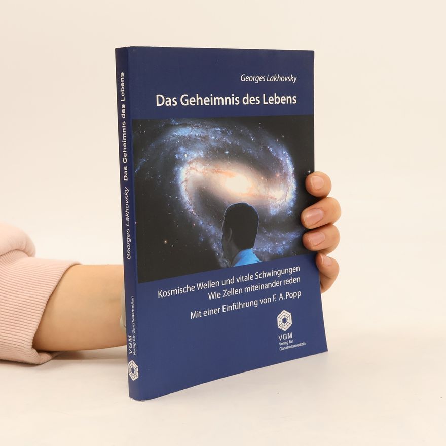 George Lakhovsky Das Geheimnis des Lebens