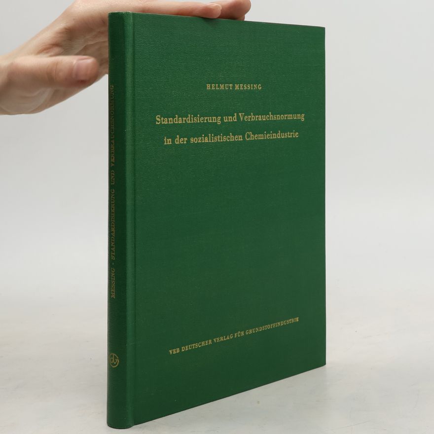 Helmut Messing Standardisierung und Verbrauchsnormung in der sozialistischen Chemieindustrie