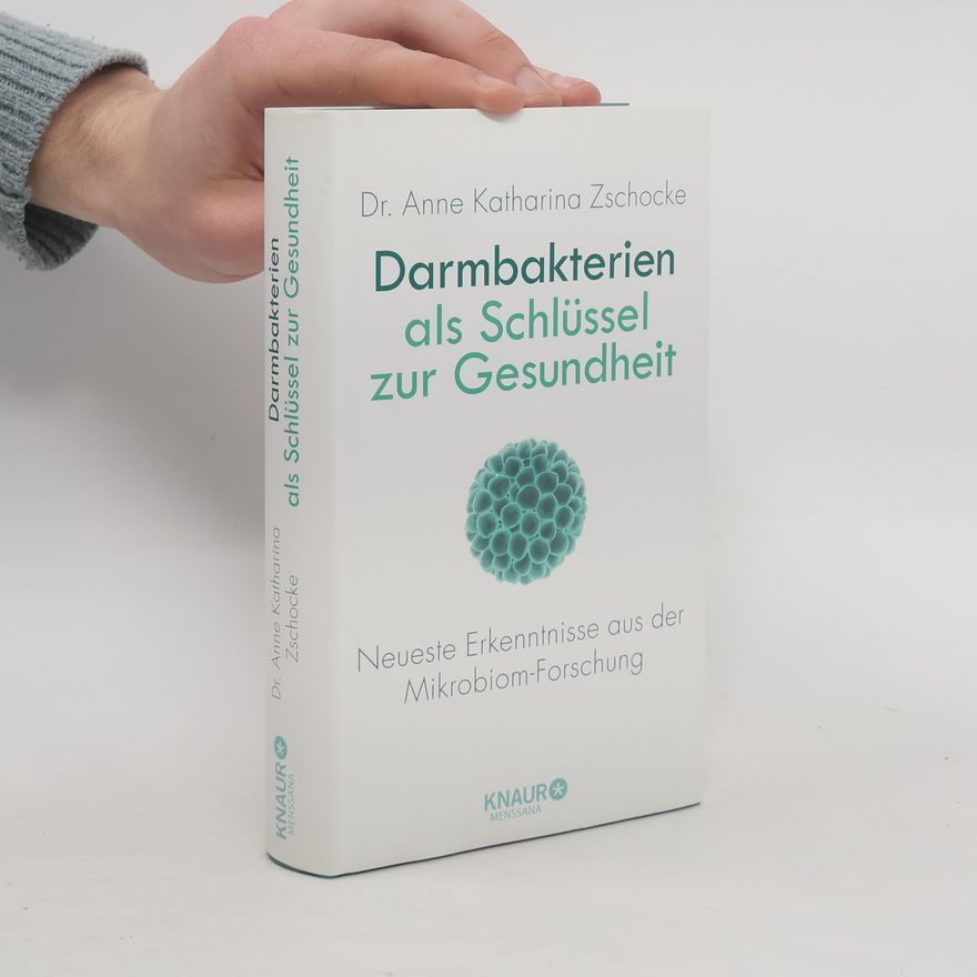 Anne Katharina Zschocke Darmbakterien als Schlüssel zur Gesundheit