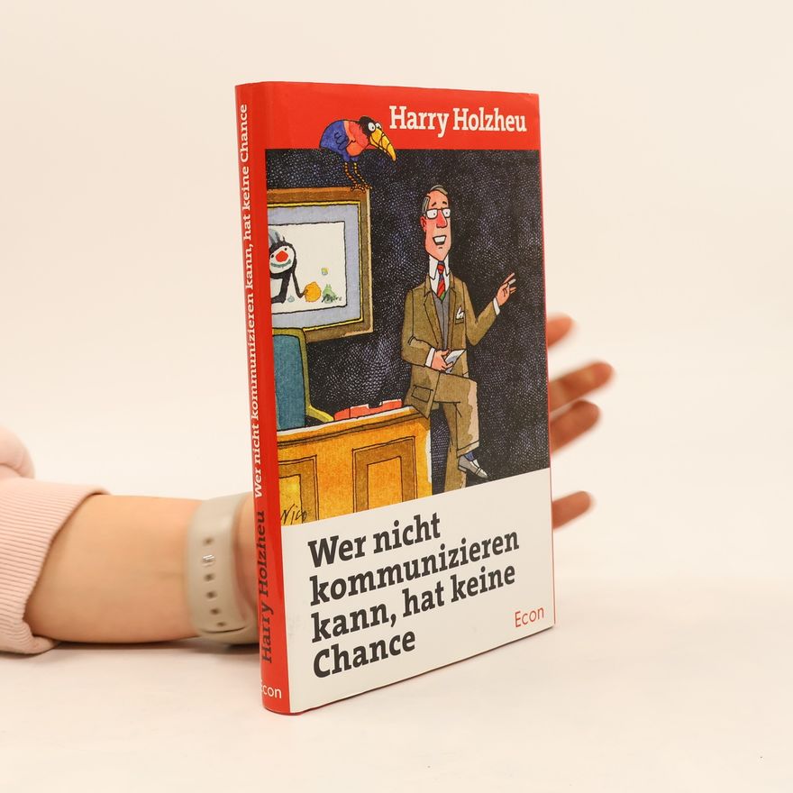Harry Holzheu Wer nicht kommunizieren kann, hat keine Chance